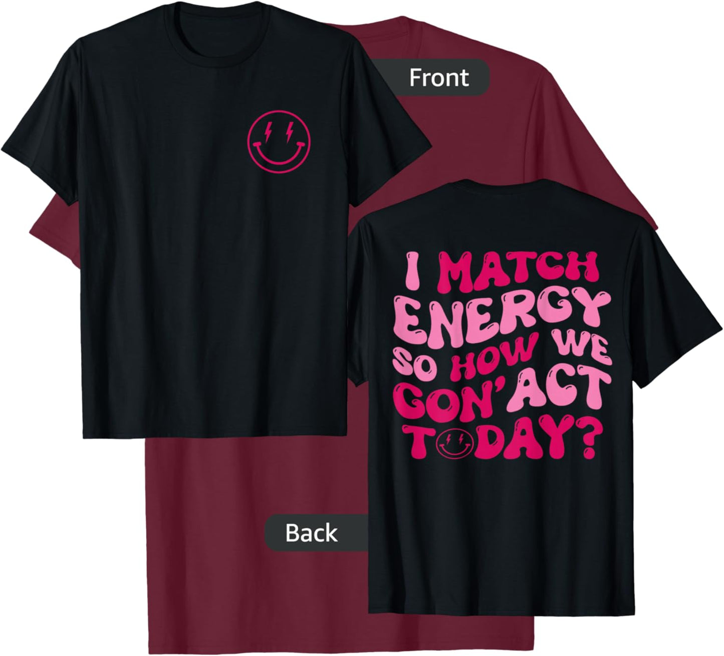 I Match Energy So How We Gon' Act Today Funny Apparel Groovy T-Shirt - T-Shirt | Maroon