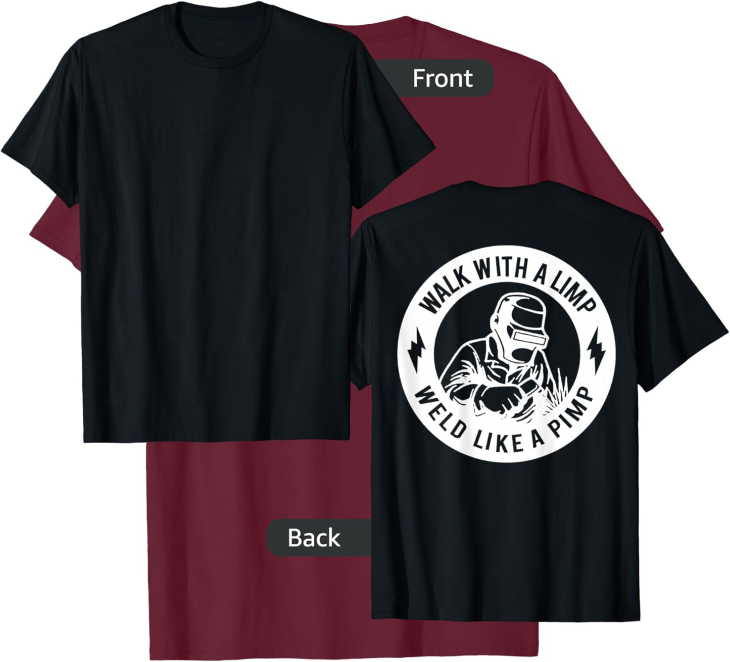 Walk With A Limp Weld Like A Pimp (on back) T-Shirt - T-Shirt | Maroon