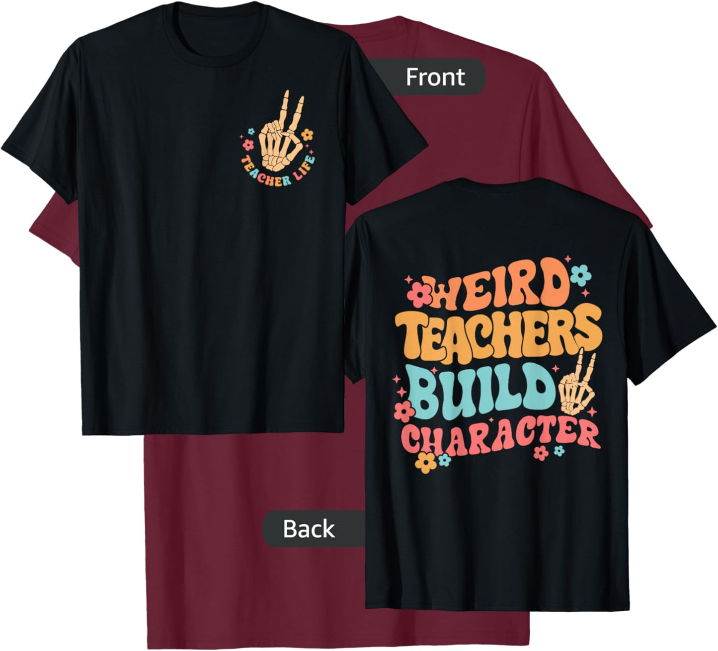 Funny Teacher Weird Teachers Build Character- 2 Sided T-Shirt - T-Shirt | Maroon