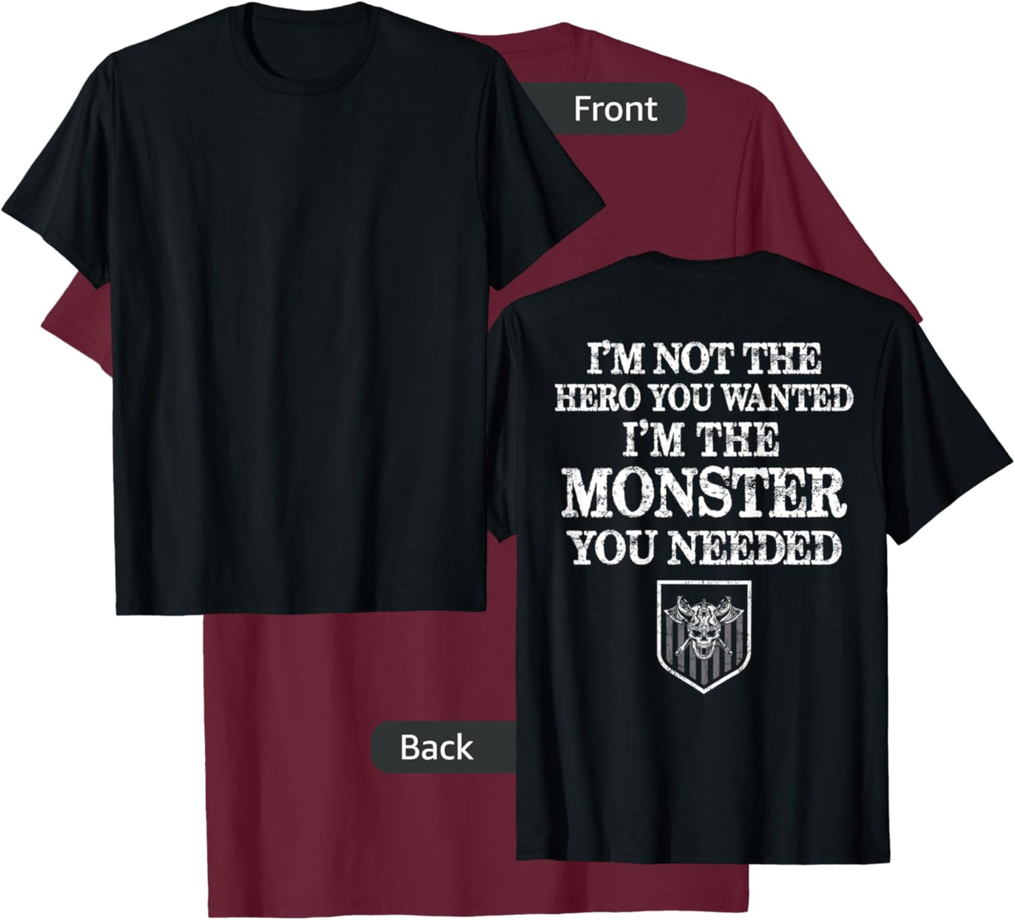I'm Not The Hero You Wanted I'm The Monster You Needed T-Shirt - T-Shirt | Maroon