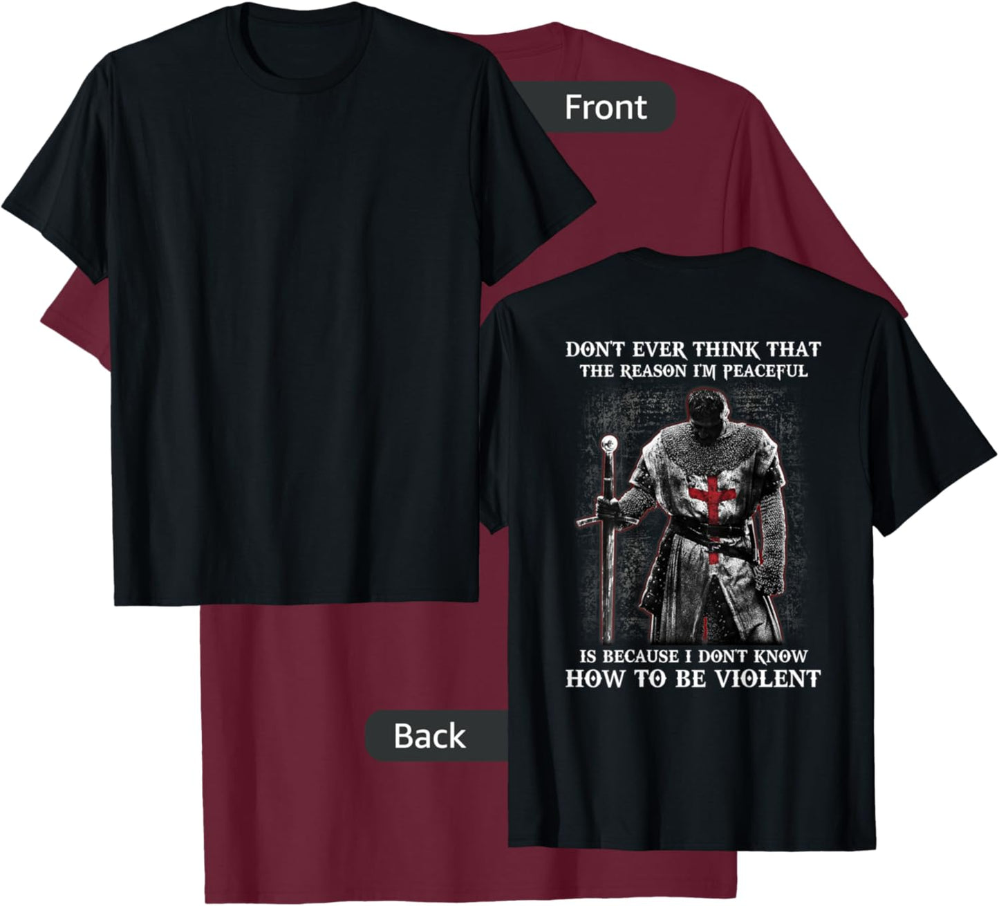 Knight Templar Don't Ever Think That The Reason I'm Peaceful T-Shirt - T-Shirt | Maroon