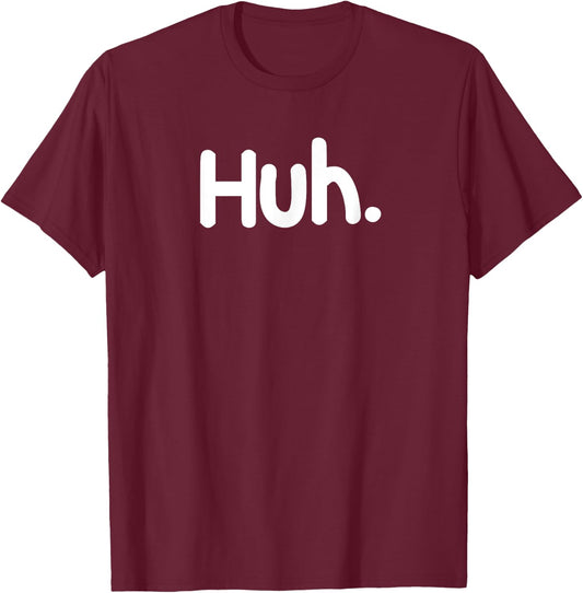 Funny, Huh. . Sarcastic Joke T-Shirt - T-Shirt | Maroon