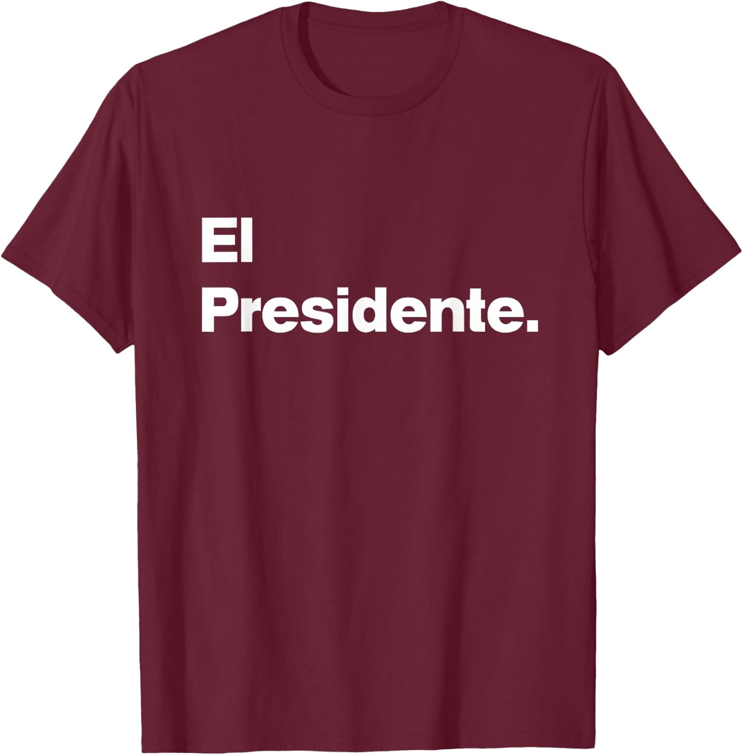 El Presidente - Original Matching Family Birthday Shirts T-Shirt - T-Shirt | Maroon