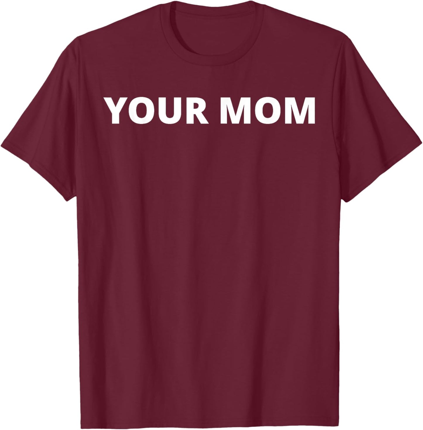 Your Mom - Funny T-Shirt - T-Shirt | Maroon