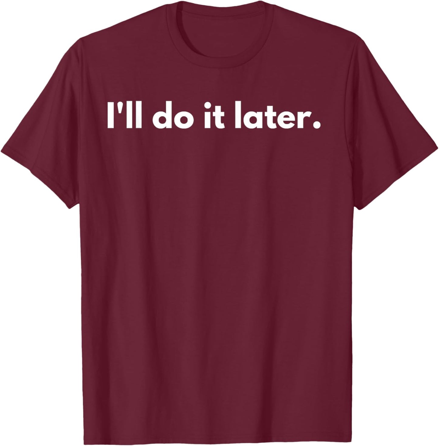 I'll do it later T-Shirt - T-Shirt | Maroon