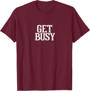Get Busy T-Shirt - T-Shirt | Maroon