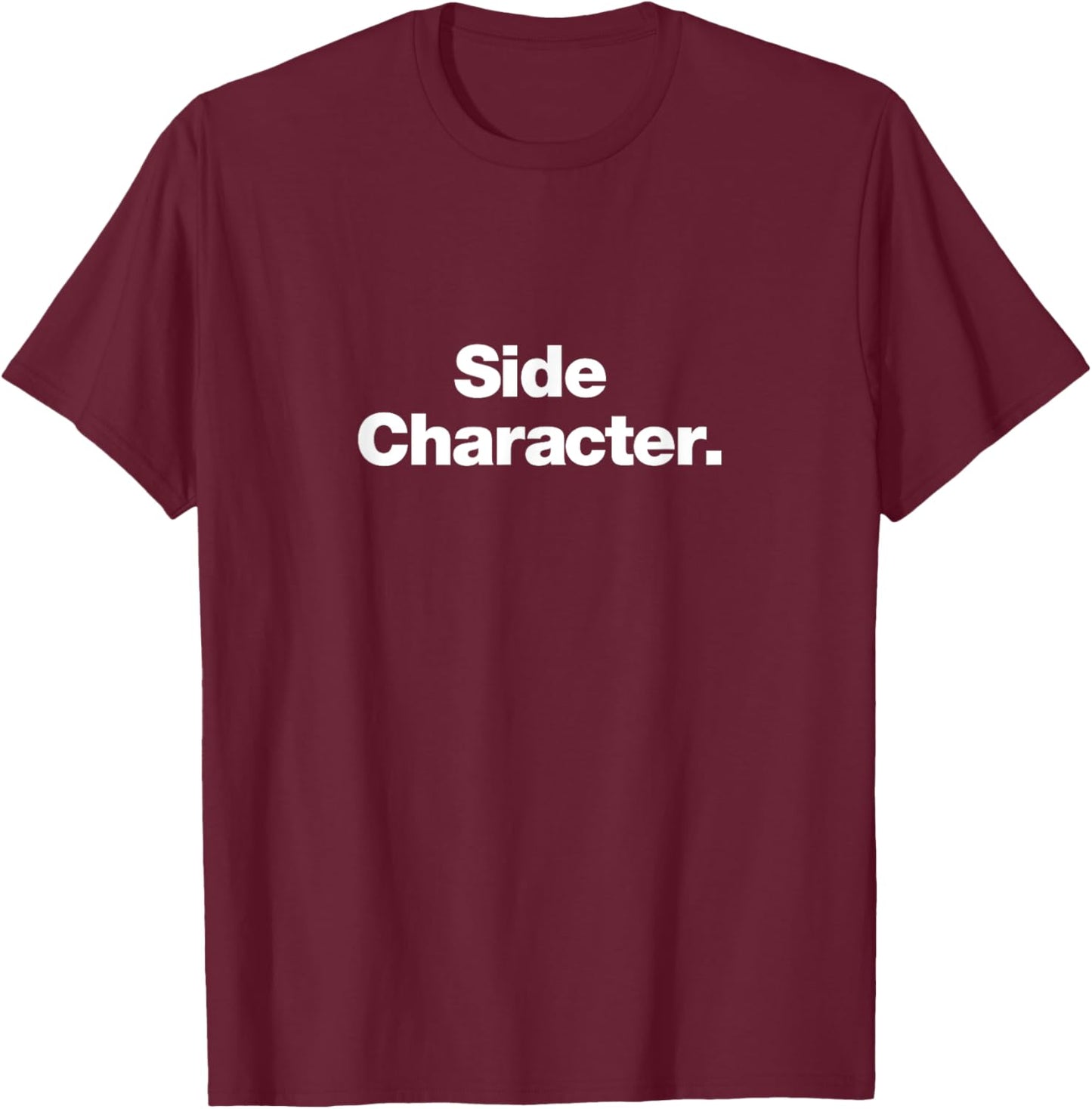 Side Character | A design that says Side Character T-Shirt - T-Shirt | Maroon