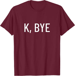 K, bye T-Shirt - T-Shirt | Maroon