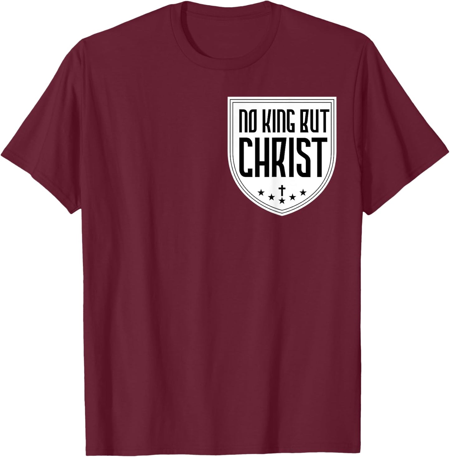 No King But Christ Jesus Messiah Christianity Christians T-Shirt - T-Shirt | Maroon