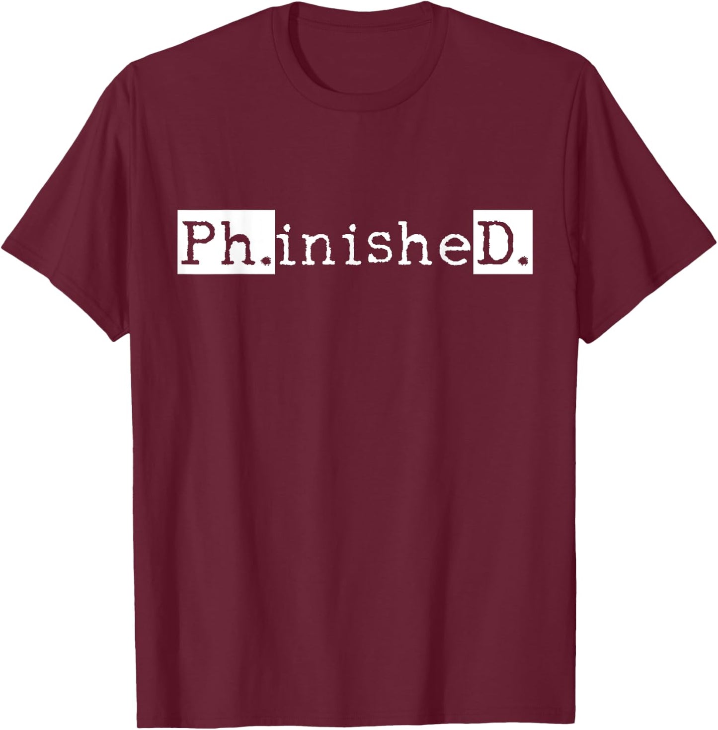 Ph.D Graduation Doctorate Student Graduate Small T-Shirt - T-Shirt | Maroon