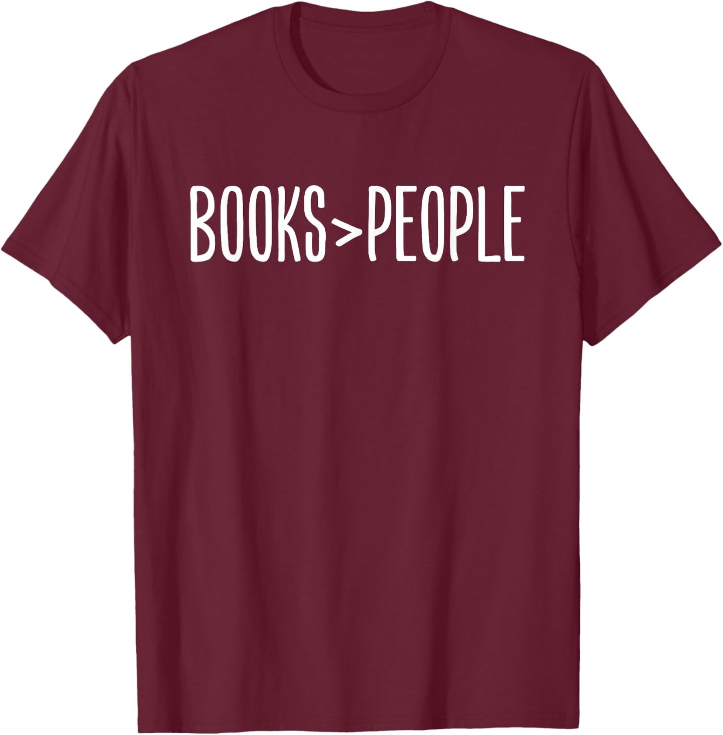 Books Are Better Than People Funny Book Lovers T-Shirt - T-Shirt | Maroon