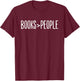 Books Are Better Than People Funny Book Lovers T-Shirt - T-Shirt | Maroon
