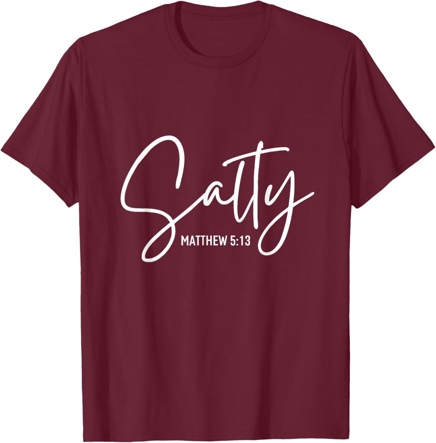 Salty Matthew Religious Bible Verse Funny Christian Quote T-Shirt - T-Shirt | Maroon