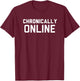 Chronically Online meme T-Shirt - T-Shirt | Maroon