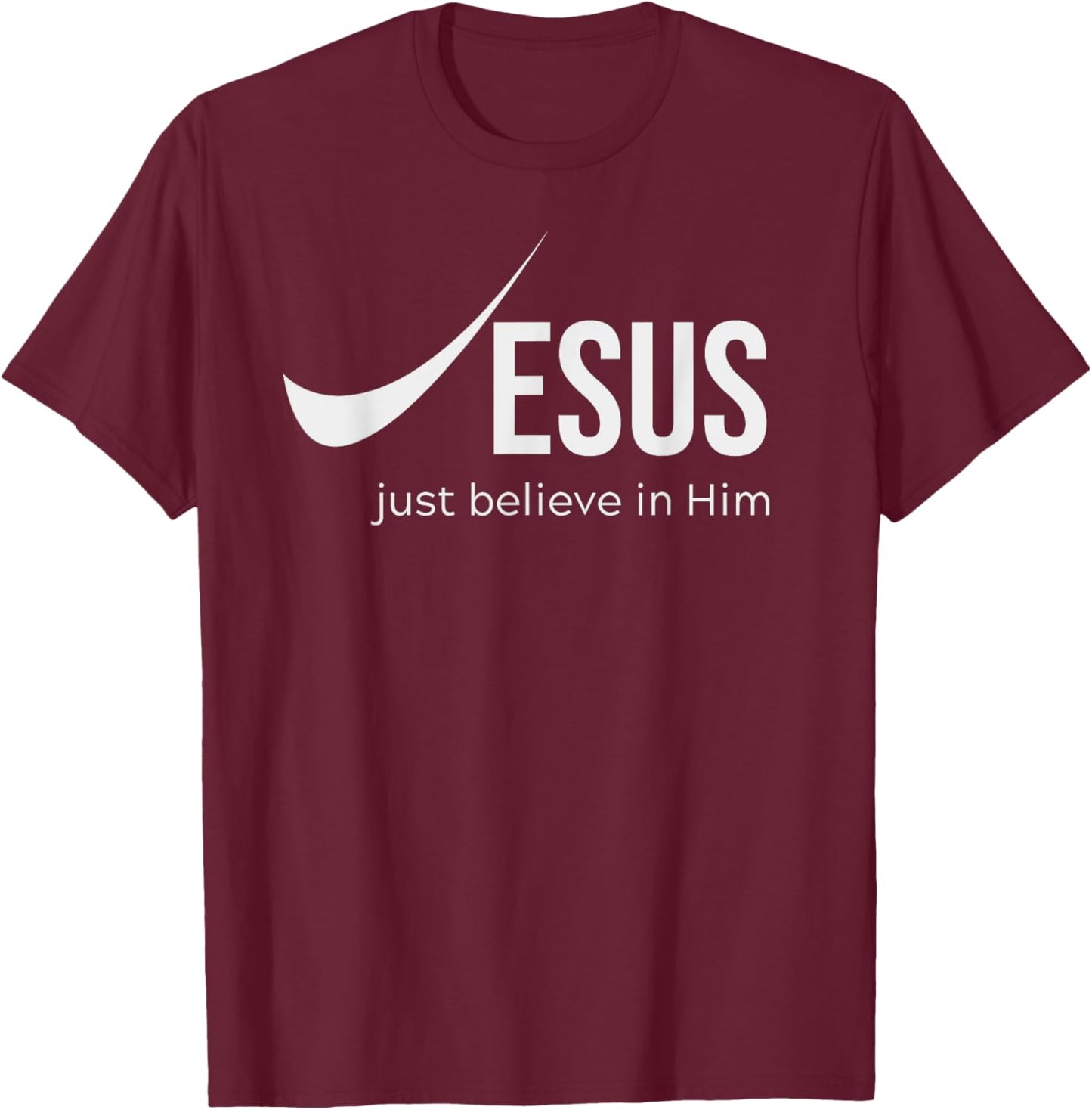 Jesus Just Believe in Him Christian T-Shirt - T-Shirt | Maroon
