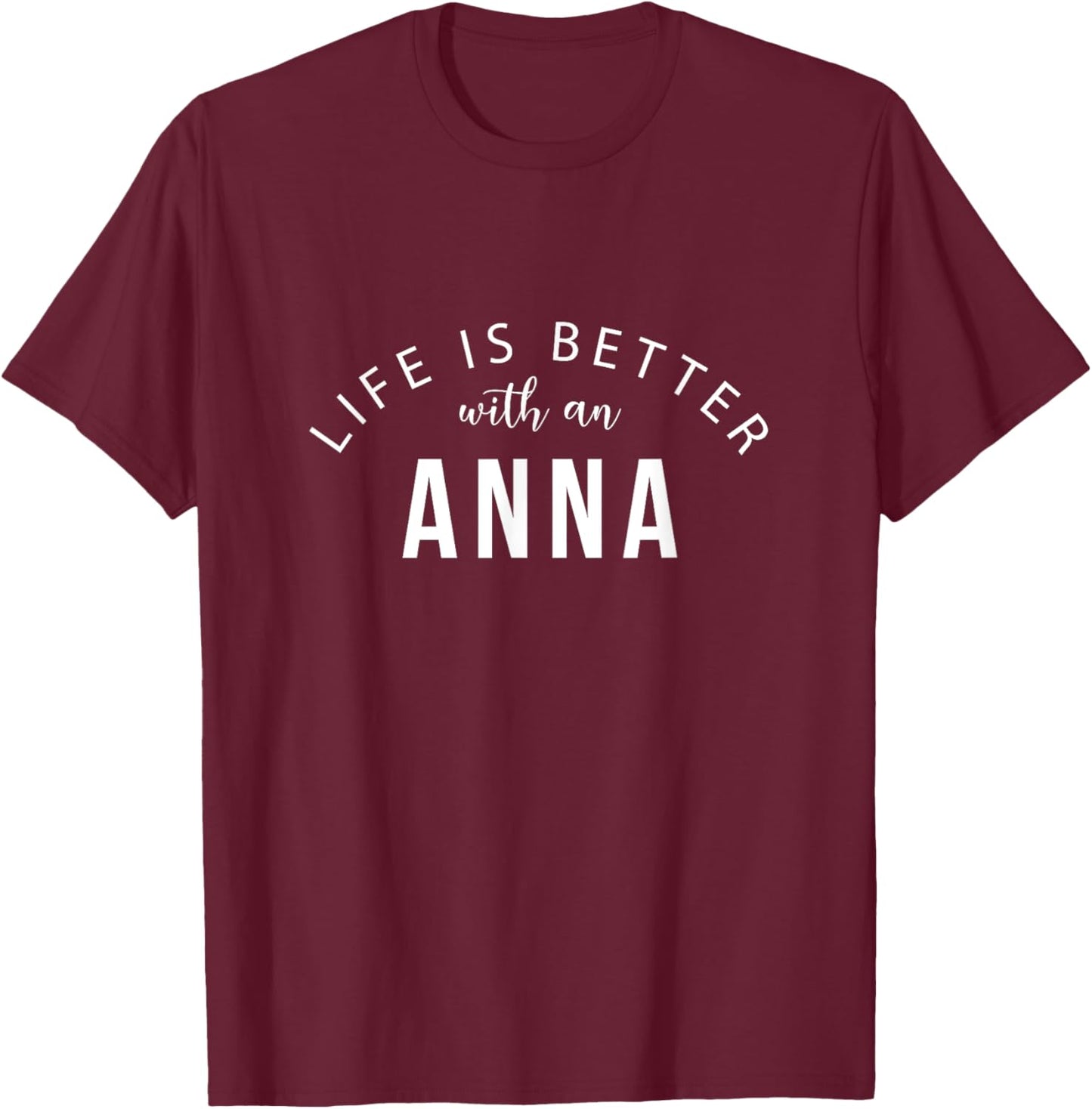 Life is Better with an Anna Personalized Funny Name T-Shirt - T-Shirt | Maroon