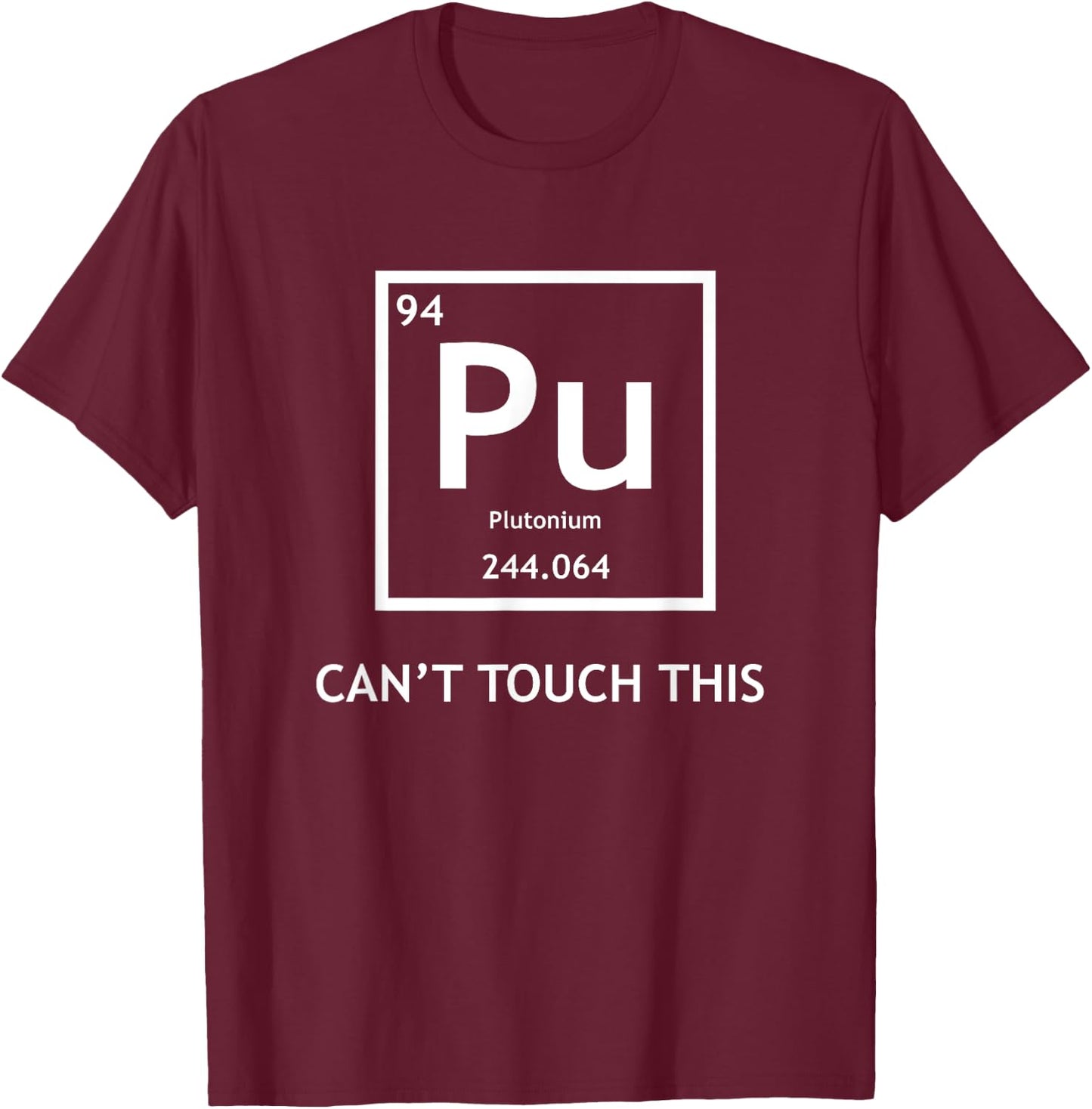 Funny Radioactive Plutonium Can't Touch It Physics T-Shirt - T-Shirt | Maroon