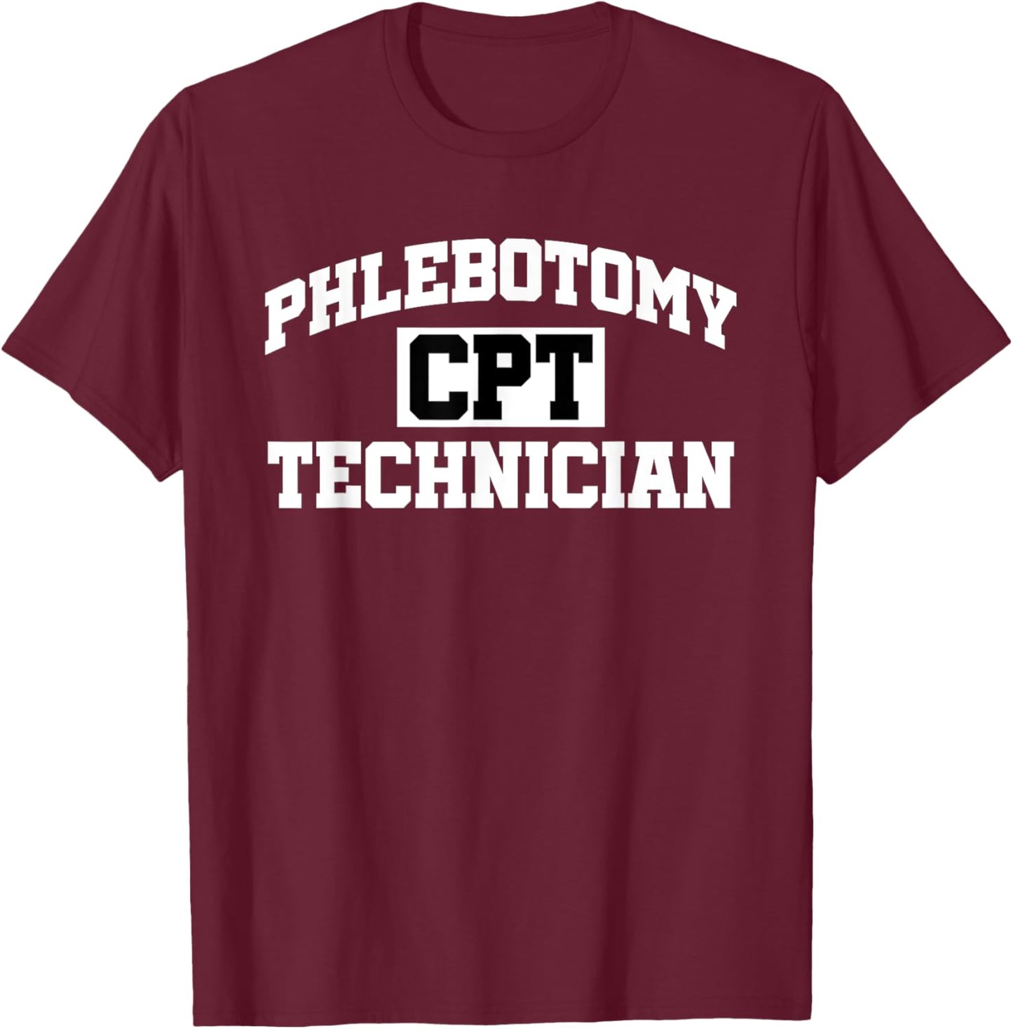 CPT Phlebotomy Technician Certified Phlebotomist Tech T-Shirt - T-Shirt | Maroon