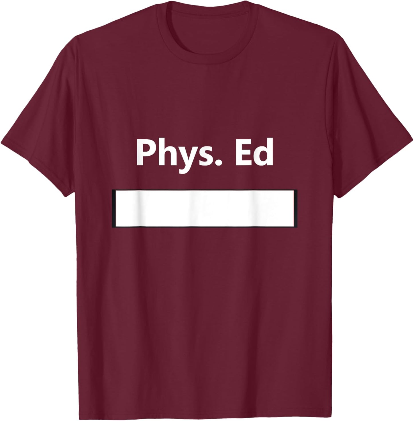 Physical Education PE Class Gym Uniform School Student Gift T-Shirt - T-Shirt | Maroon