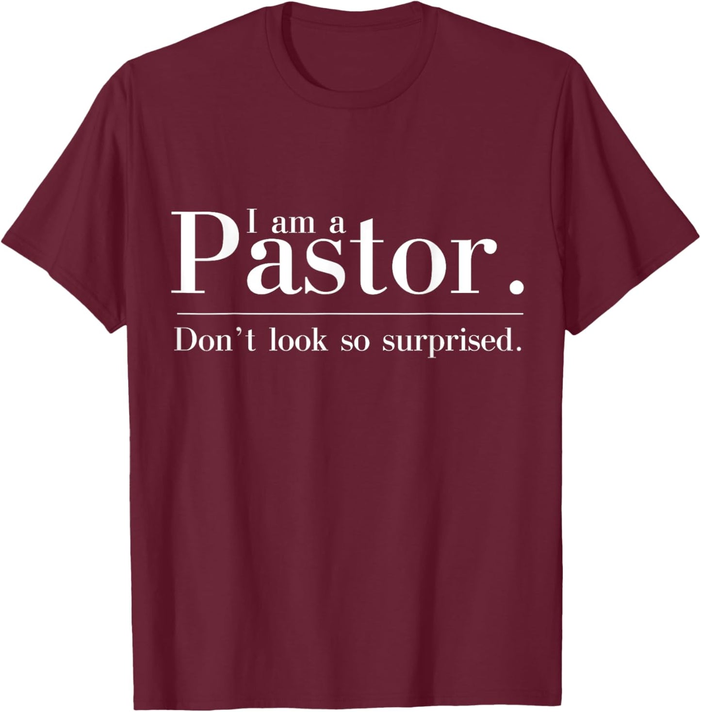 I'm a Pastor. Don't look so surprised Preacher T-Shirt - T-Shirt | Maroon