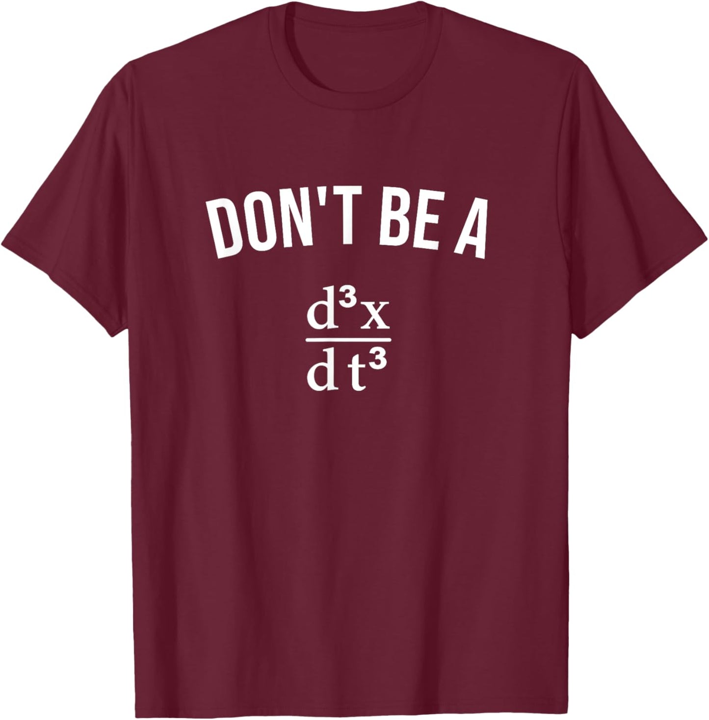 Math Joke Don't Be Jerk Third Derivative Nerd Geek T-Shirt - T-Shirt | Maroon