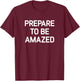 Prepare To Be Amazed, Funny, Jokes, Sarcastic T-Shirt - T-Shirt | Maroon