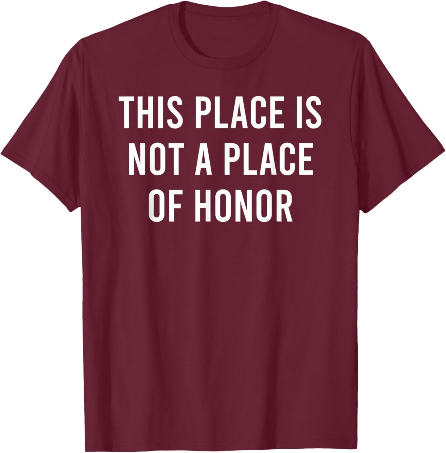 This Place Is Not A Place Of Honor T-Shirt - T-Shirt | Maroon