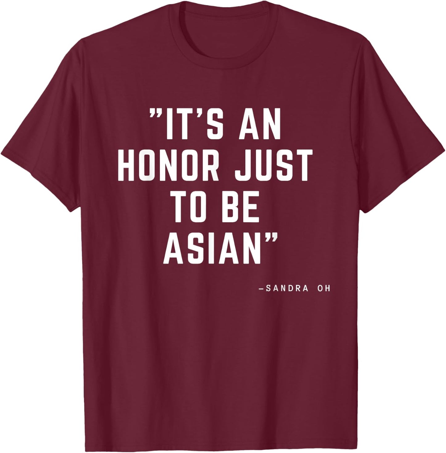 It's An Honor Just To Be Asian Funny Saying Gift T-Shirt - T-Shirt | Maroon