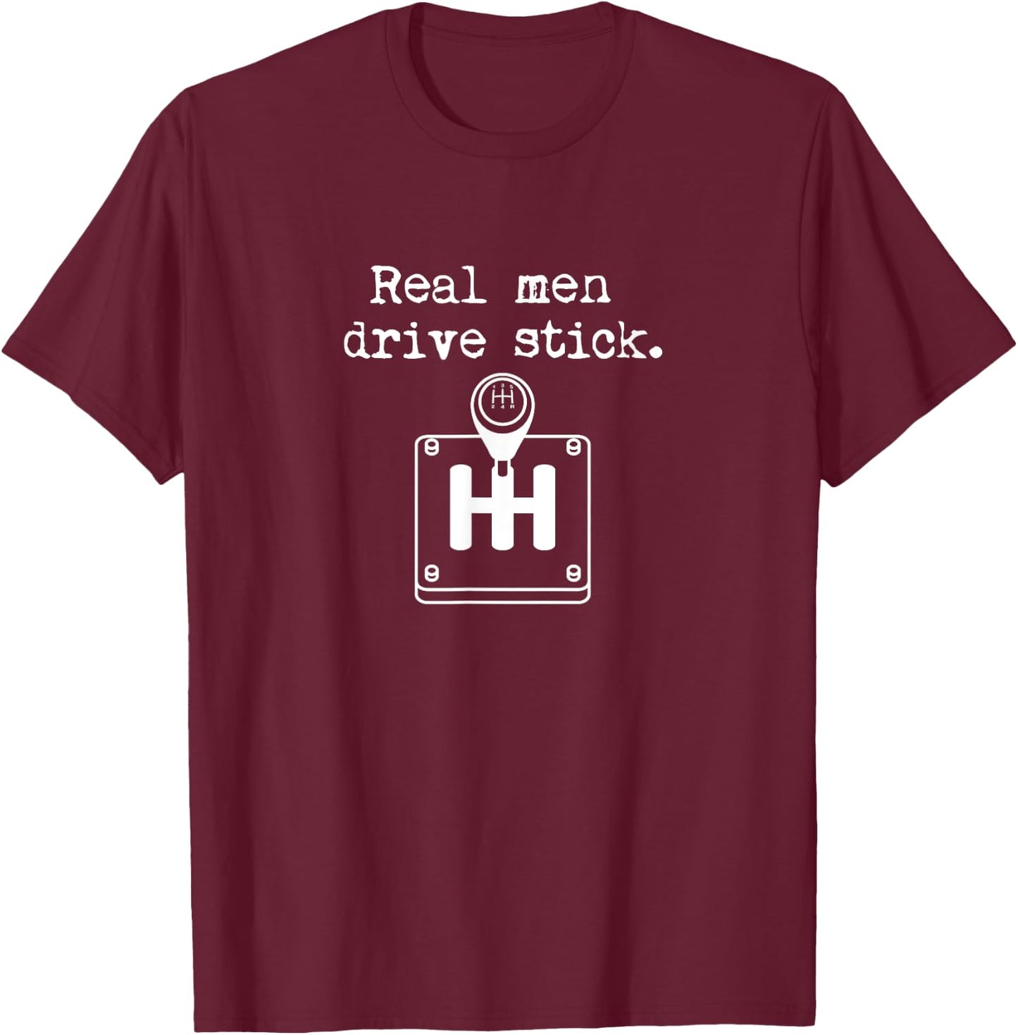 Driving Real Men Drive Stick Shift for Car Enthusiasts T-Shirt - T-Shirt | Maroon