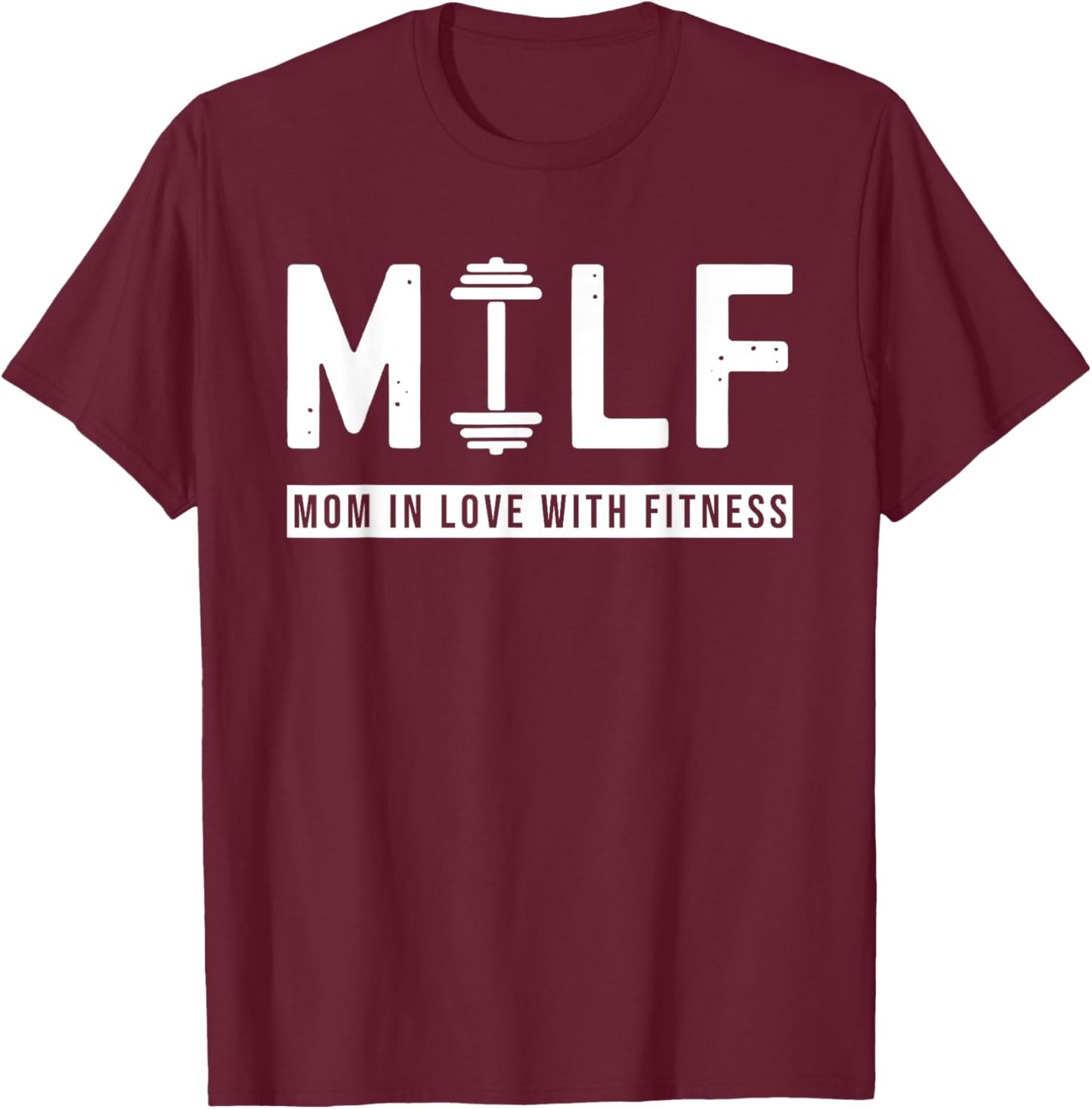 MILF Mom In Love With Fitness Funny Saying Quote Gift T-Shirt - T-Shirt | Maroon