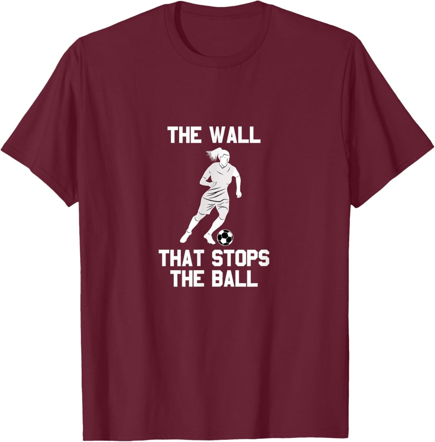 Funny soccer defense quote: The wall that stops the ball T-Shirt - T-Shirt | Maroon