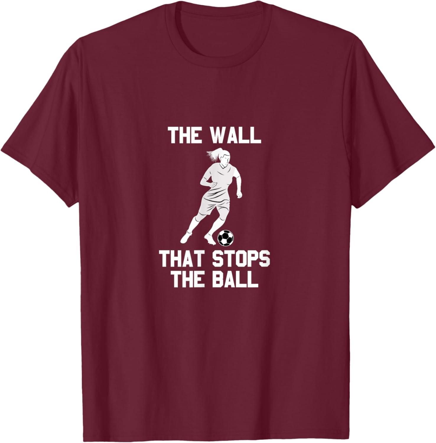 Funny soccer defense quote: The wall that stops the ball T-Shirt - T-Shirt | Maroon