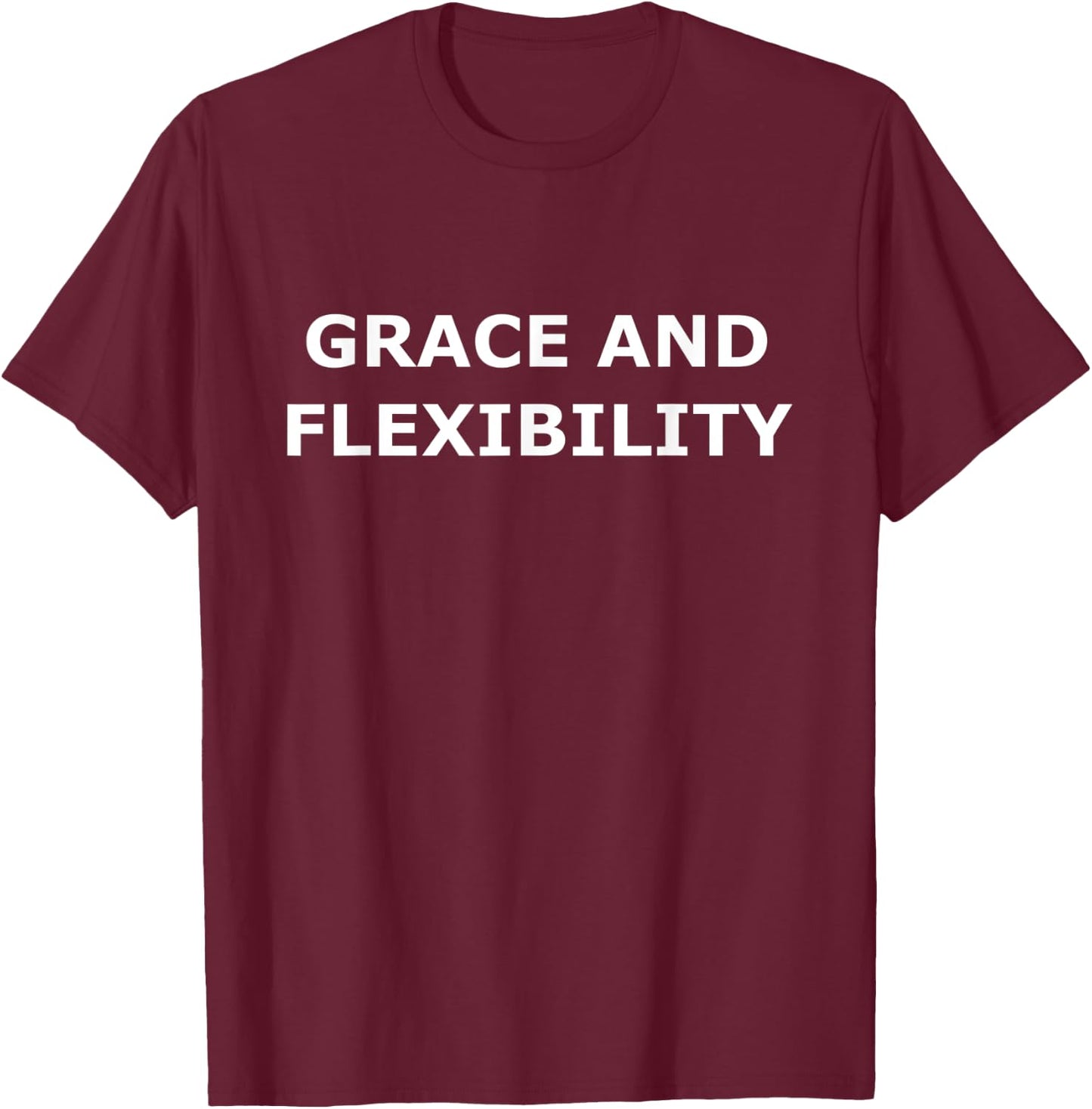 Grace and Flexibility T-Shirt - T-Shirt | Maroon