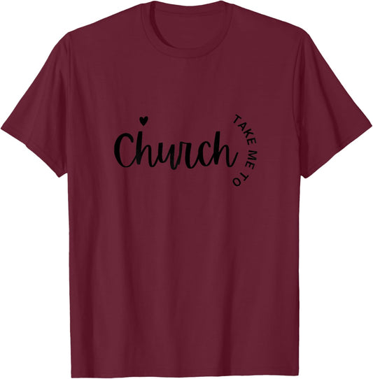 Take Me To The Church Christian Religious T-Shirt - T-Shirt | Maroon