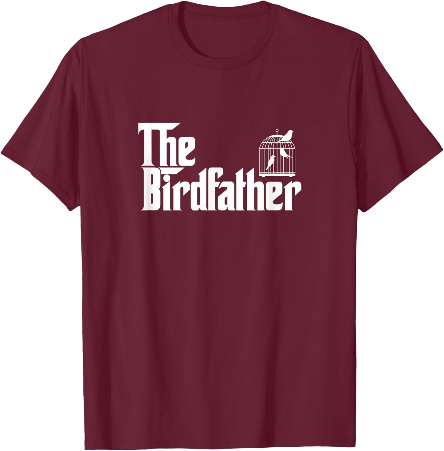 Funny Bird Owner Gift The Birdfather Bird Father Gift T-Shirt - T-Shirt | Maroon