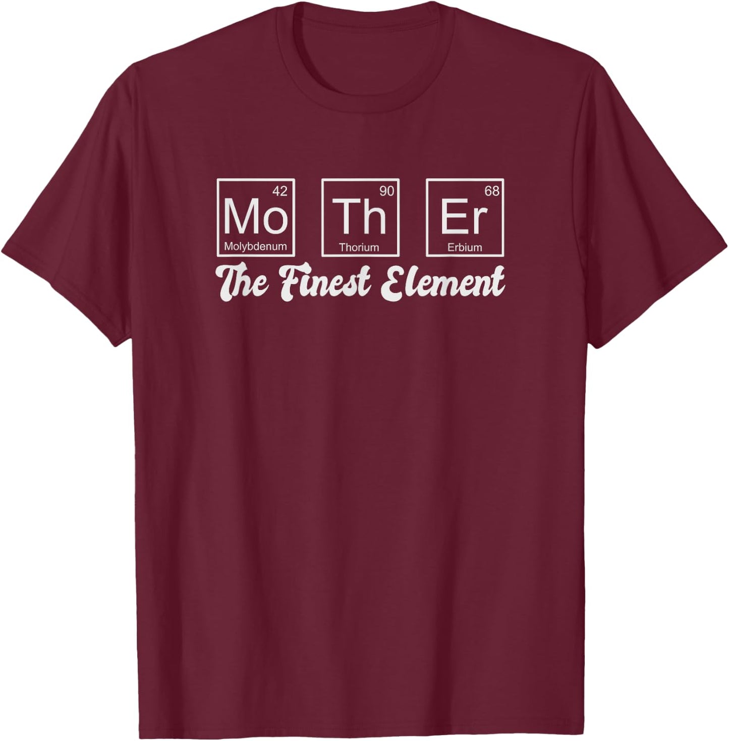 Mother Element Gift Mom Mother's Day Science Humor T-Shirt - T-Shirt | Maroon