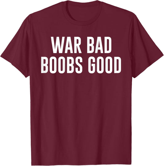 War Bad Boobs Good Vintage Funny Saying (ON BACK) T-Shirt - T-Shirt | Maroon