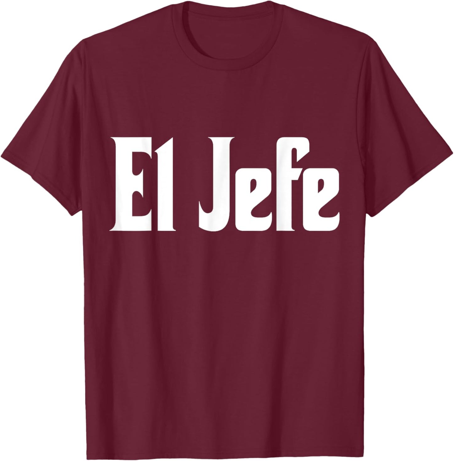 El Jefe The Boss Cool Spanish Latin Design Call Me El Jefe T-Shirt - T-Shirt | Maroon