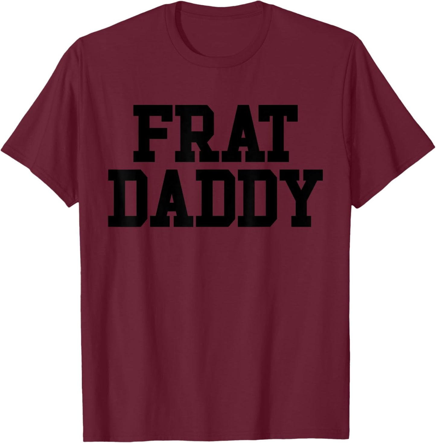 Frat Daddy Funny Fraternity Men's Frat Daddy T-Shirt - T-Shirt | Maroon