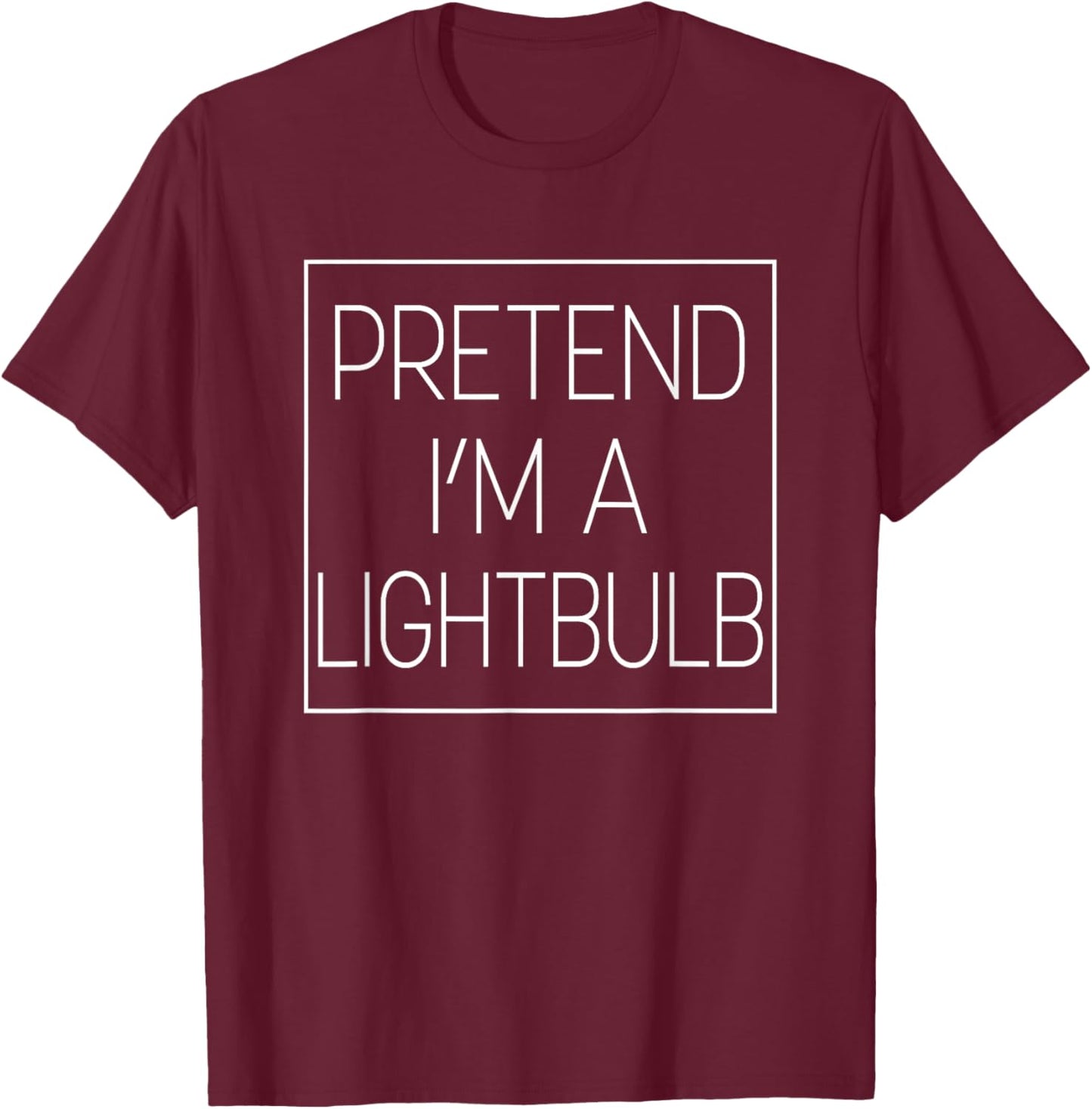 Funny Pretend I'm A Light Bulb Easy Chic Humor Costume T-Shirt - T-Shirt | Maroon