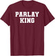 Parlay King Sports Betting Gambling Odds DFS Moneyline T-Shirt - T-Shirt | Maroon
