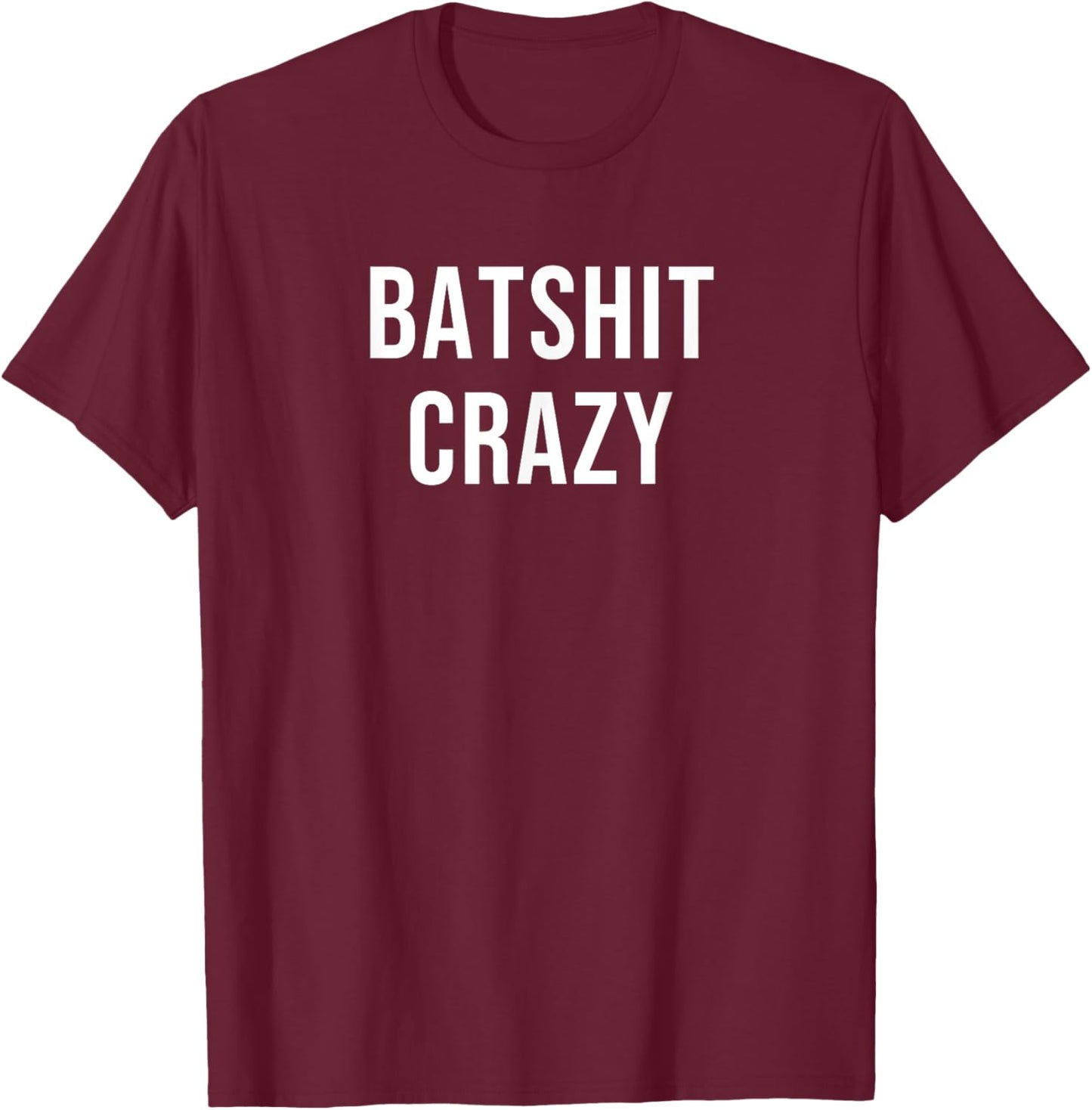 Batshit Crazy T-Shirt - T-Shirt | Maroon