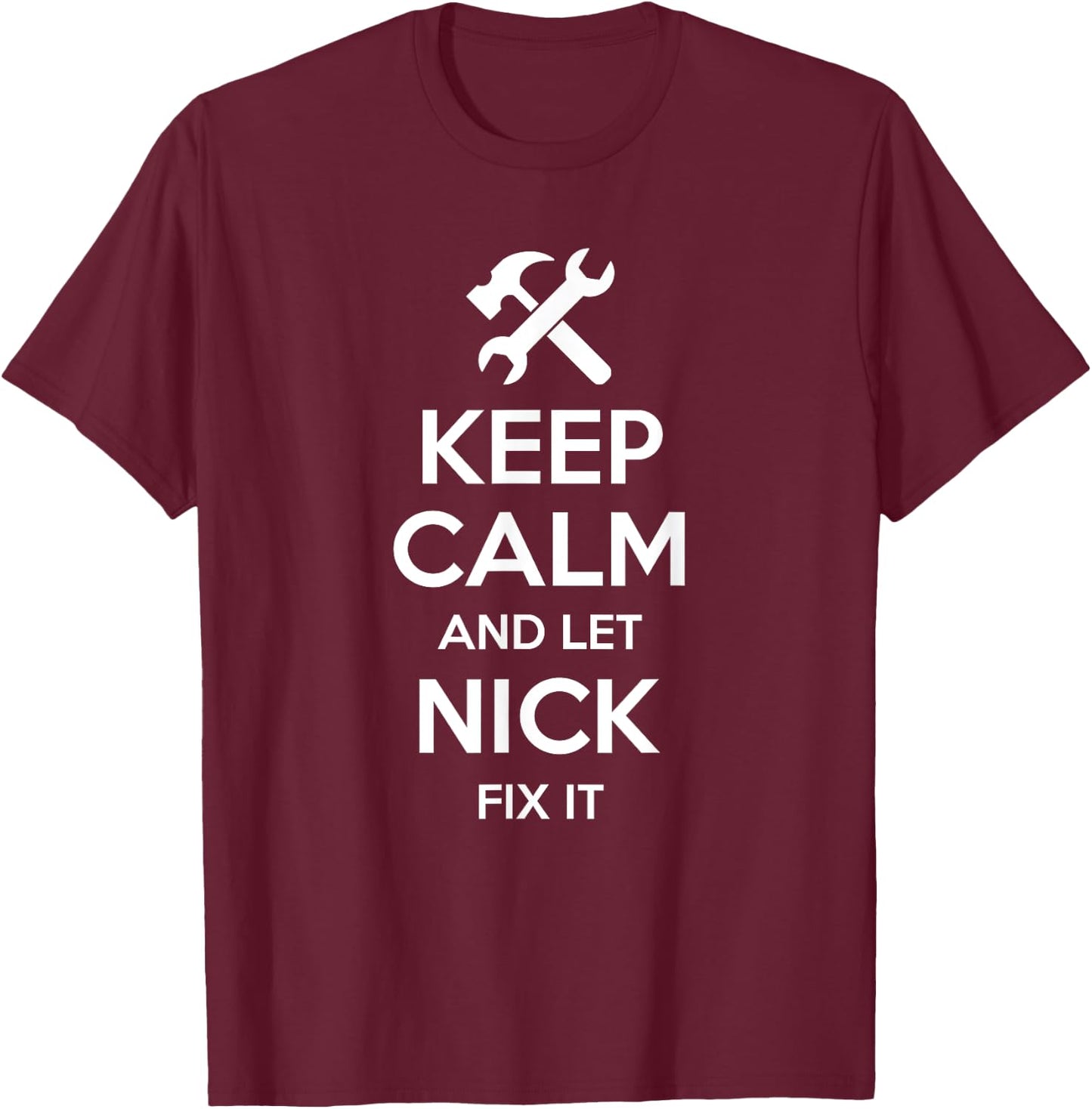 NICK Fix Quote Funny Birthday Personalized Name Gift T-Shirt - T-Shirt | Maroon