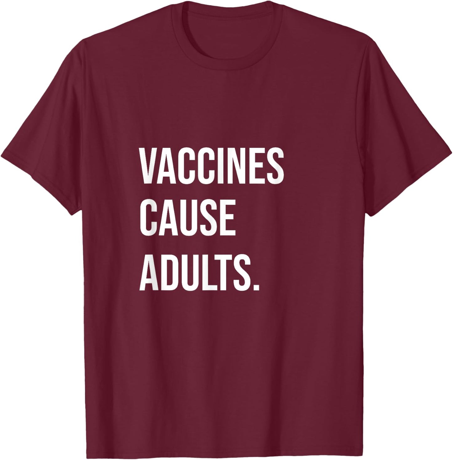 "Vaccines Cause Adults" Pro-Science Pro-Vaccination T-Shirt - T-Shirt | Maroon