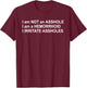 I Am Not An Asshole I Am A Hemorrhoid I Irritate Assholes T-Shirt - T-Shirt | Maroon