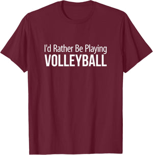 I'd Rather Be Playing Volleyball T-Shirt - T-Shirt | Maroon
