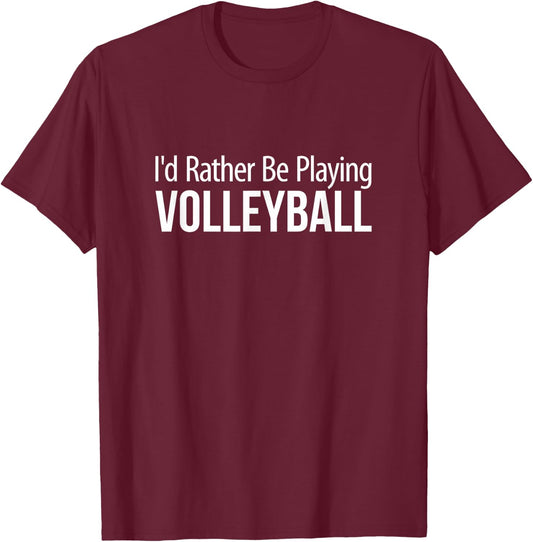 I'd Rather Be Playing Volleyball T-Shirt - T-Shirt | Maroon