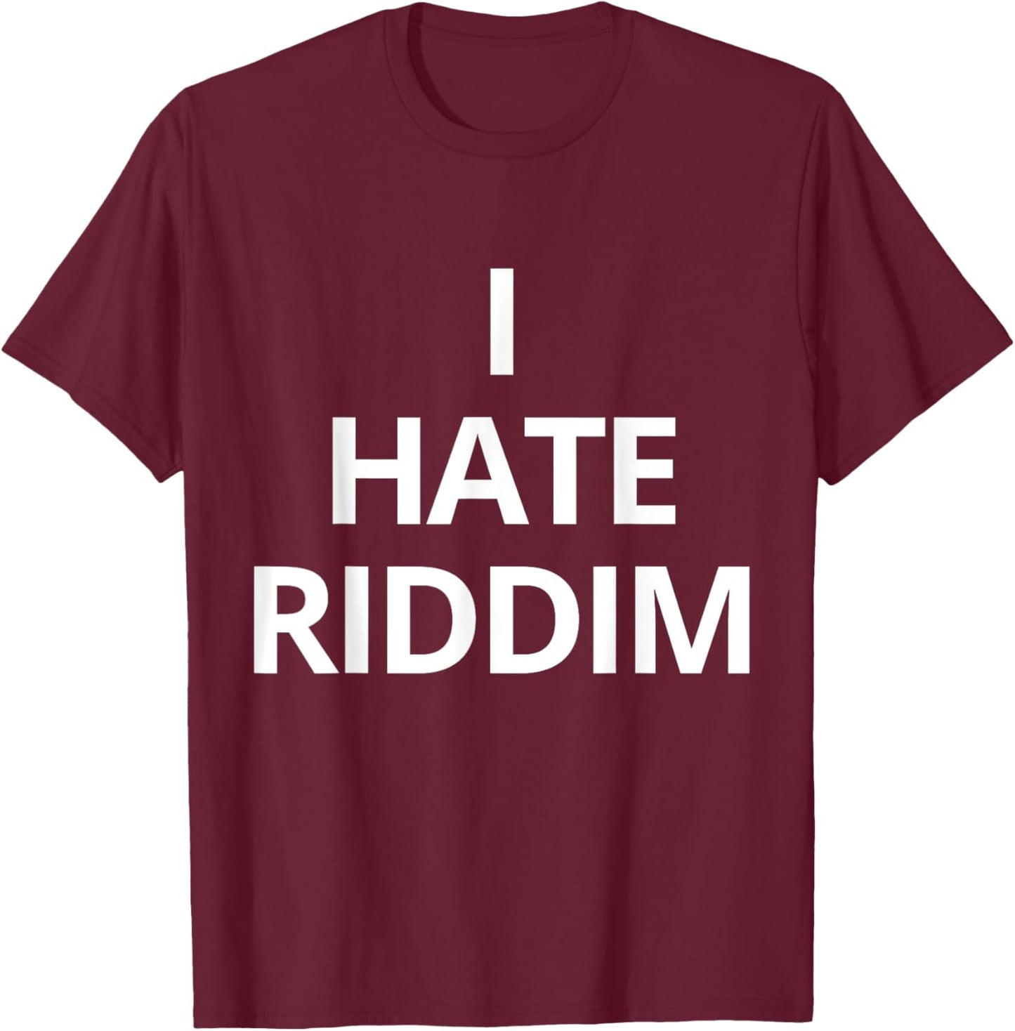 I Hate Riddim -Adults Black Solid Humor Trendy Small T-Shirt - T-Shirt | Maroon