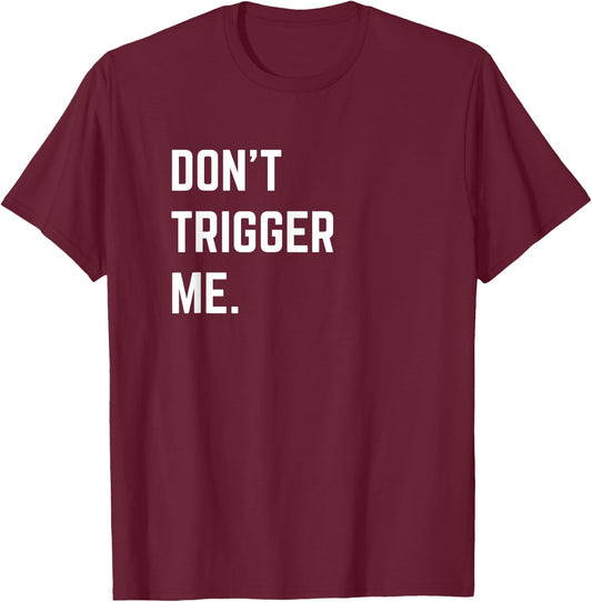 Funny Sarcastic Shirt Don’t Trigger Me Basic T-Shirt - T-Shirt | Maroon