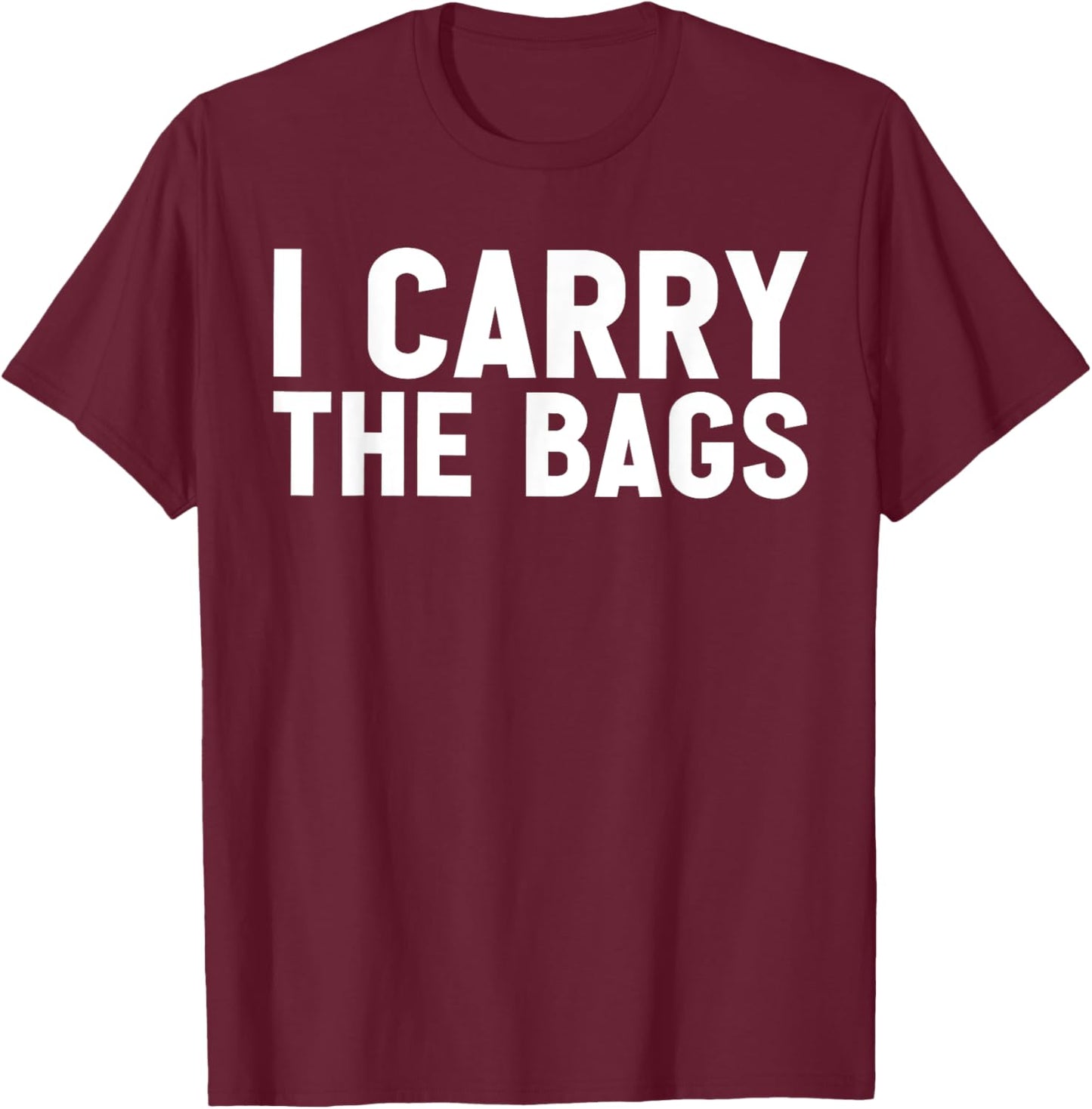 Funny Social Media Husband Humor Cute I Carry The Bags Bag T-Shirt - T-Shirt | Maroon